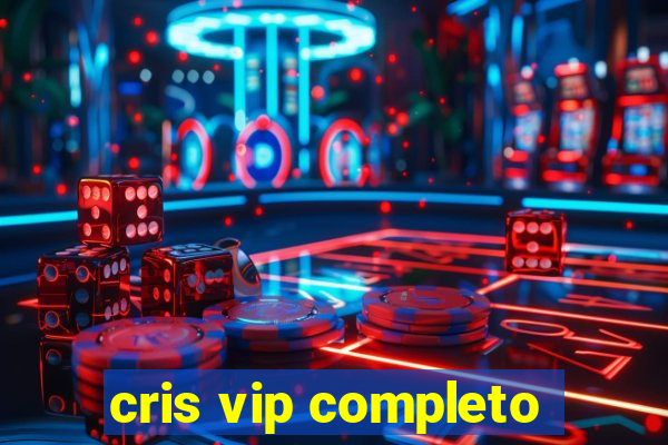 cris vip completo